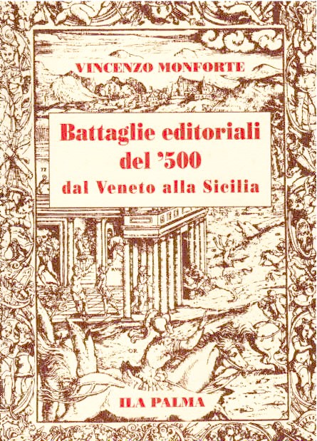 BATTAGLIE EDITORIALI DEL '500 DAL VENETO ALLA SICILIA MONFORTE VINCENZO