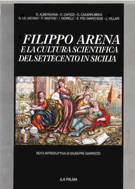 FILIPPO ARENA E LA CULTURA SCIENTIFICA DEL SETTECENTO IN SICILIA A CURA DI NIGRELLI IGNAZIO